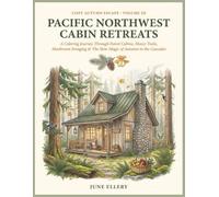 Cozy Autumn Escape: Pacific Northwest Cabin Retreats: A Relaxing Adult Coloring Book Journey Through Forest Cabins, Mossy Trails, Mushroom Foraging & The Slow Magic of Autumn in the Cascades