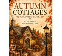 Cozy Autumn Escapes: 50 Cozy Fall Scenes to Relax, Unwind & Color