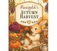 Cozy Autumn Harvest Coloring Book for Adults: Marigold's Autumn Harvest - 40 Bold & Easy Botanical Designs for Relaxation, Stress Relief & Gift Giving ... Cozy Bold & Easy Coloring Books for Adults)