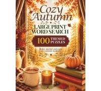 Cozy Autumn Large Print Word Search: 100 Themed Puzzles to Relax, Unwind, and Celebrate the Cozy Season