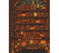 Cozy Autumn Library: Coloring Book for Adults and Teens Featuring Relaxing Reading Nooks, Fall Vibes, and Cute Cozy Corners for Stress Relief