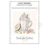 Cozy Autumn - Malbuch für Erwachsene: Stylische Herbstmotive mit Kaffee, Lifestyle & Deko zum Entspannen