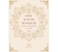 Cozy Autumn Mandalas: A Relaxing Adult Coloring Book Featuring Cozy Fall Designs for Stress Relief, Mindfulness, and Seasonal Creativity (Bloom Serenity)