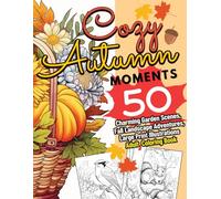 Cozy Autumn Moments: 50 Charming Garden Scenes, Fall Landscape Adventures, Large Print Illustrations Adult Coloring Book (Nature-Inspired Mindfulness)