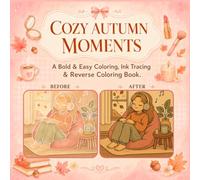 COZY AUTUMN MOMENTS INK TRACING: A Bold & Easy Reverse Coloring Book for Adults & Teens Cozy Self-Care, Girl Season, Books, Warm Homes & Peaceful Fall Moments for Relaxation and Creative Me-Time