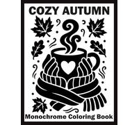 Cozy Autumn Monochrome Coloring Book: Beautiful Black & White Fall Illustrations for Teens, Adults, and Seniors to Help Relieve Stress and Promote ... Using Just One Color (Monochrome Art Journey)