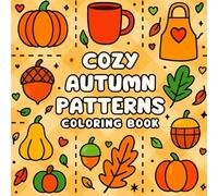 Cozy Autumn Patterns Coloring Book: Cute and Easy Fall Designs for Stress Relief and Creativity