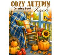 Cozy Autumn Porch Coloring Book: Charming Fall Coloring Pages for All Ages Featuring Harvest Decorations, Warm Home Entrances, and Country Cottage Views for Stress Relief
