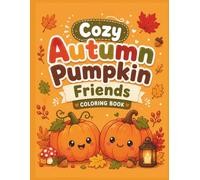 Cozy Autumn Pumpkin Friends Coloring Book: Cute Pumpkin in Cozy Autumn Adventures | Bold & Easy Fall Coloring Book for Kids Ages 3-7