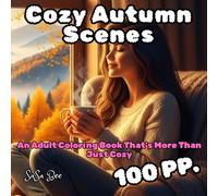 Cozy Autumn Scenes: 50 Unique Scenes from Healing & Cozy to Dark Humor | Explore the Alternative Charm of Pumpkins, Leaves, and Sweaters, Born for You ... Creativity, Relaxation, and a Knowing Smile