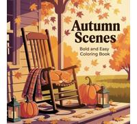 Cozy Autumn Scenes Coloring Book: Bold and Easy Coloring Book for Adults and Teens | Relaxing Fall Porches, Pumpkins, Falling Leaves and Peaceful Seasonal Designs