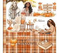 Cozy Autumn Scrapbook Paper: Ephemera,Backgrounds and Patterns for Cozy Autumn Art Journaling and Scrapbooking