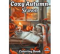 Cozy Autumn Season: Coloring Book for Adults & Teens Featuring 50 Unique Hygge Fall Landscapes ,Pumpkins ,Leaves ,Mushrooms ,Harvest Baskets ,Rustic Fireplaces and Cozy Corners for Stress Relief