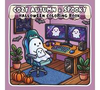 Cozy Autumn & Spooky Halloween Coloring Book: Bold & Easy Cozy Autumn & Halloween Scenes Featuring Cute Pumpkins, Falling Leaves, Friendly Ghosts, and ... Moments for Stress Relief and Relaxation