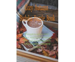 Cozy Autumn Sudoku Puzzle Book: Pumpkin Spice • Cozy Vibes • Brain-Teasing Fun Slow down, relax, and enjoy the beauty of fall-one puzzle at a time