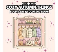 Cozy Autumn Things : Bold & Easy Coloring Book: Bold and Easy Autumn Coloring Pages Featuring Cozy Clothes, Sweaters, Scarves, Boots, Jackets, Bags, ... and Everyday Fall Objects for Adults & Teens