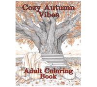 Cozy Autumn Vibes Adult Coloring Book: High Quality Cozy Fall Artwork to Color, Perfect for Relaxation. An Anxiety Reducing Leisure Activity With A Spark of Creativity