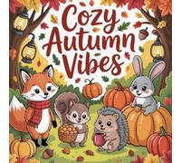 Cozy Autumn Vibes: Ein Malbuch für Erwachsene mit 50 liebevoll gestalteten Illustrationen für einen gemütlichen Herbst