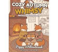 Cozy Autumn Whimsy: A Hygge Coloring Book for Relaxing Fall Evenings: 100 Whimsical Woodland Animal Designs for Adults & Teens | Foxes, Cozy Cabins, Warm Drinks & Enchanting Fall Scenes