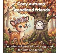 Cozy Autumn Woodland Friends: A cute and easy fall coloring book for kids and teens / Cute Forest Animals in Cozy Autumn Adventures | A Fun and Relaxing Coloring Book for All Ages