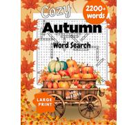 Cozy Autumn Word Search for Adults: 100 Fall-Themed Puzzles, 2200+ Words To Find, Large Prin, Relaxing Fall Themed Word Find Puzzle Book For Adults, ... & Teens, Autumn Word Searches With Solutions.