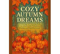 Cozy Autumns Dreams: A Relaxing Fall Coloring Book for Adults with Pumpkins, Forests, and Peaceful Scenes