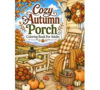 Cozy Autunm Porch: Coloring Book For Adults With Relaxing Porch Retreats, Country Cottage Views and Fall Garden Scenes