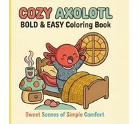 Cozy Axolotl: A Stress-Relief Coloring Adventure for Nature Lovers