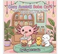 Cozy Axolotl Boba Café: A Cute Axolotl Coloring Book for Adults: Adorable Amphibians, Sweet Bubble Tea Treats, and Kawaii Animal Friends in a Relaxing ... (Cute & Cozy Axolotl Friends Coloring Book)