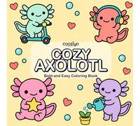 Cozy Axolotl: Bold And Easy Coloring Book for Kids and Adults Featuring Cute as an Axolotl Adventure Designs for Stress Relief and Relaxation