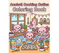 Cozy Axolotl Café Coloring Book: Cute Kitchen Scenes with Snacks, Smoothies, and Sweet Treats