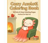 Cozy Axolotl Coloring Book for Kids Ages 4-8: 30 Cute & Cozy Coloring Pages • Big Bold Easy Designs for Relaxation and Fun