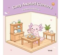 Cozy Axolotl Corners: Garden Tea Edition: Bold and Easy Cozy Room Coloring Pages for Kids and Adults - Sweet Garden and Tea-Party Interiors for Relaxation and Stress Relief