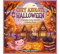 Cozy Axolotl Halloween: A Cute Spooky Coloring Book for Adults: Relaxing Kawaii Halloween Scenes, Pumpkins, Witchy Magic, Cozy Autumn Vibes, and Cute Animal Friends