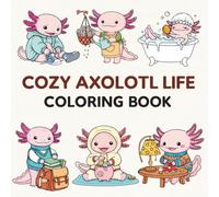 Cozy Axolotl Life Coloring Book: Cute Bold and Easy Everyday Animal Coloring Pages for Relaxation (K-Pop Love Coloring Book Series)