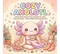Cozy Axolotl: Soft & Puffy Kawaii Coloring Book for Kids, Teens & Adults - Stress Relief and Creative Fun