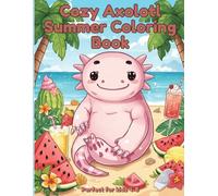 Cozy Axolotl Summer: Cute Kawaii Axolotls Enjoying Beach Days, Summer Adventures, Tropical Treats and Relaxing Vacation Vibes for Kids Ages 4-8 (Cozy Axolotl Coloring Books)