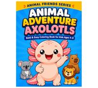 Cozy Axolotls Animal Adventures Coloring Book for Kids: Bold and Easy Animal Friends for Ages 4-8 | Cute Coloring Pages Featuring Axolotls Meeting Animals from Around the World