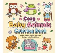 Cozy Baby Animals Coloring Book: Super Simple, Bold, and Easy Designs with Thick Lines (Easy-Peasy Cozy Coloring)