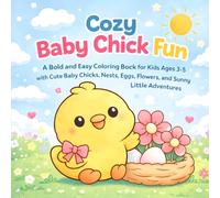 Cozy Baby Chick Fun: A Bold and Easy Coloring Book for Kids Ages 3-5 with Cute Baby Chicks, Nests, Eggs, Flowers, and Sunny Little Adventures