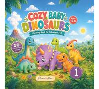 Cozy Baby Dinosaurs: A Cozy Coloring Book with 50 Cute Dinosaurs for Kids Ages 3-8