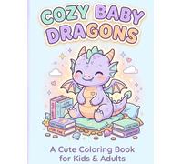 Cozy Baby Dragons Coloring Book: Cute and Relaxing Dragon Coloring Pages for Kids and Adults