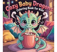 Cozy Baby Dragons Coloring Book For Kids: Over 90 Cute and Easy Baby Dragon Designs for Creative Fun.