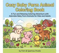 Cozy Baby Farm Animal Coloring Book: A Fun and Relaxing Coloring Adventure with 30 Adorable Baby Farm Animals for Kids and Adults