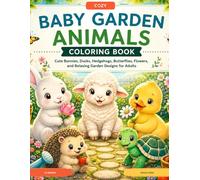 Cozy Baby Garden Animals Coloring Book: Cute Bunnies, Ducks, Hedgehogs, Butterflies, Flowers, and Relaxing Garden Designs for Adults
