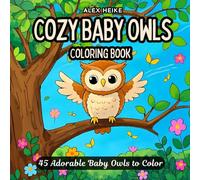 Cozy Baby Owls: 45 Adorable Baby Owls to Color and Relax - Perfect for Stress Relief and Creative Fun for All Ages (Wild Wonders: A Journey Through ... World of Wild Animals - Coloring Book Serie)