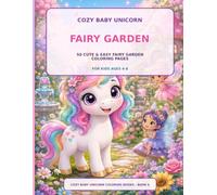 Cozy Baby Unicorn Fairy Garden: 50 Cute, Easy and Relaxing Coloring Pages for Kids Ages 4-8 Featuring Sweet Unicorns, Rainbows, Stars and Magical Adventures (Cozy Baby Unicorn Coloring Books)