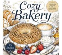 Cozy Bakery: A Relaxing Coloring Book Filled with Fresh Bread, Warm Coffee & Slow Mornings