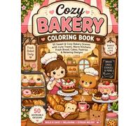 Cozy Bakery Coloring Book: 50 Sweet & Cozy Bakery Scenes with Cute Treats, Warm Kitchens, Fresh Bread, Cakes, Pastries & Relaxing Designs