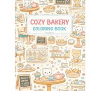 Cozy Bakery Coloring Book for Adults & Teens: Cute Animal Café Scenes, Relaxing Kawaii Designs, Simple Bold Pages for Stress Relief & Mindfulness: ... for Stress Relief, Mindfulness & Creativity